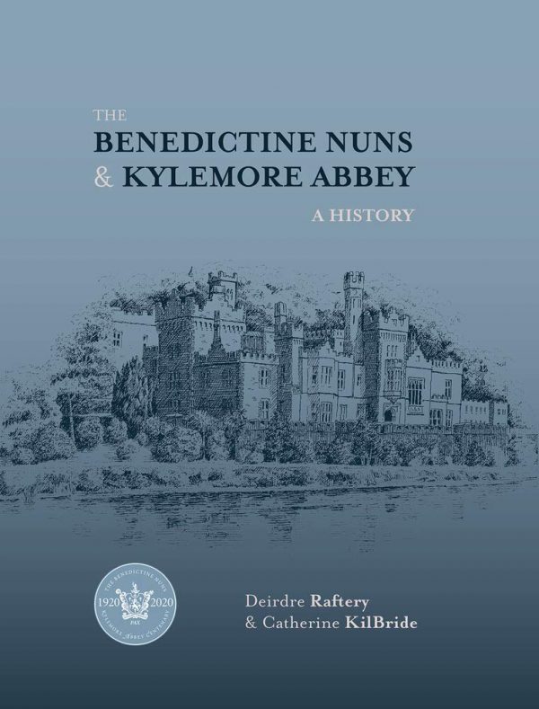 The Bendictine Nuns and Kylemore Abbey by Deirdre Raftery and Catherine Kilbride