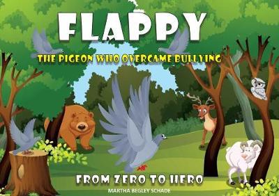 Flappy: The Pigeon Who Overcame Bullying. | Martha Begley Schade | Charlie Byrne's
