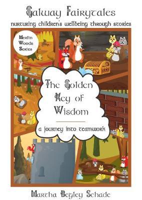 The Golden Key of Wisdom: A Journey Into Teamwork by Martha Begley Schade