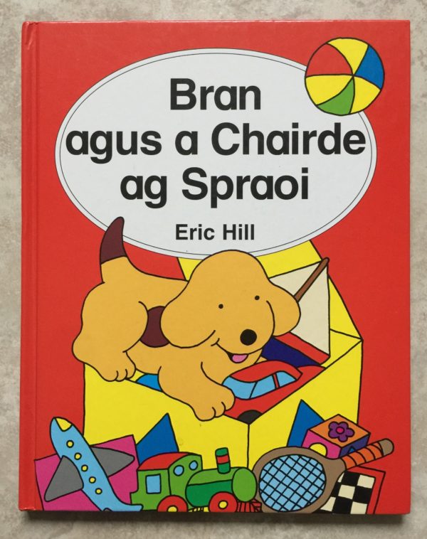 Bran Agus A Chairde Ag Spraoi by Eric Hill