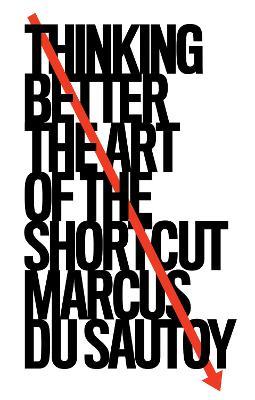 Marcus Du Sautoy | Thinking Better - The Art of the Shortcut | 9780008393922 | Daunt Books