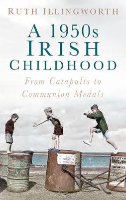 Ruth Illingworth | A 1950s Irish Childhood | 9780750983549 | Daunt Books