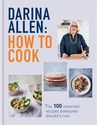 How To Cook: The 100 Essential Recipes Everyone Should Know by Darina Allen
