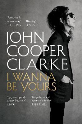 John Cooper Clarke | I Wanna Be Yours | 9781509896127 | Daunt Books