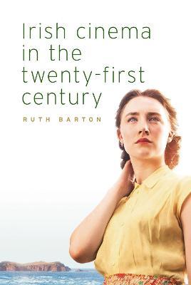 Ruth Barton | Irish cinema in the twenty-first century | 9781526124449 | Daunt Books
