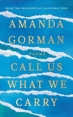 Amanda Gorman | Call Us What We Carry | 9781784744618 | Daunt Books