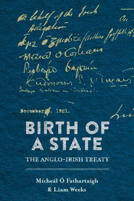 Birth of A State: The Anglo-irish Treaty by Mícheál Ó Fathartaigh & Liam Weeks