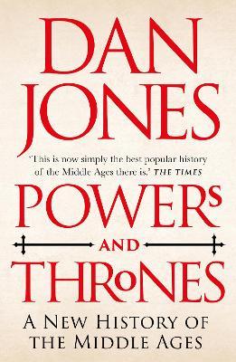 Powers and Thrones: A New History of the Middle Ages | Dan Jones | Charlie Byrne's