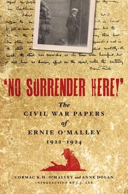 No Surrender Here!’ The Civil War Papers of Ernie O’malley 1922-1924 | O'Malley & Dolan | Charlie Byrne's