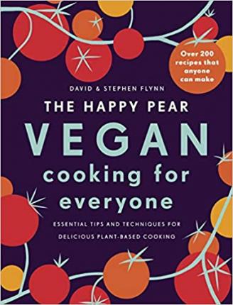 The The Happy Pear: Vegan Cooking For Everyone: Over 200 Delicious Recipes That Anyone Can Make by David and Stephen Flynn