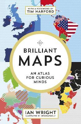 Brilliant Maps: An Atlas For Curious Minds | Ian Wright | Charlie Byrne's