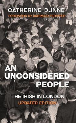 An Unconsidered People: The Irish In London by Catherine Dunne