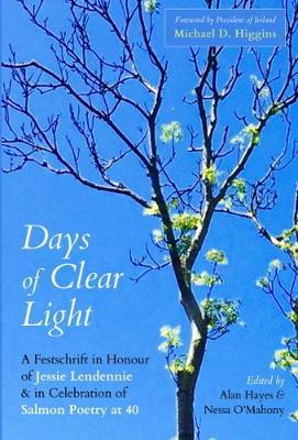 Edited by Alan Hayes and Nessa O'Mahony | Days of Clear Light - A Festschrift in Honour of Jessie Lendennie and in Celebration of Salmon Poetry at 40 | 9781912561988 | Daunt Books