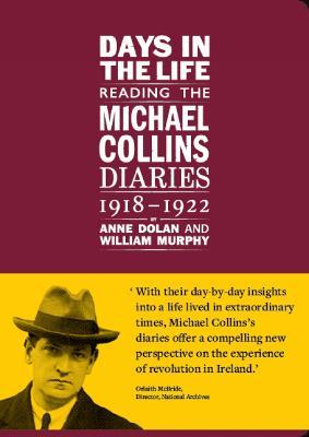 Anne Dolan & William Murphy | Days in the Life: Reading the Michael Collins Diaries 1918-1922 | 9781802050035 | Daunt Books