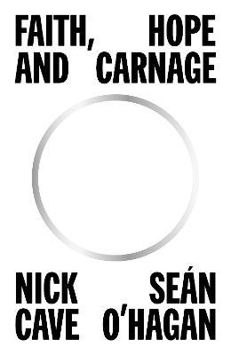 Faith, Hope and Carnage | Nick Cave & Seán O'Hagan | Charlie Byrne's