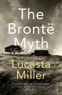 Lucasta Miller | The Brontë Myth | 9780099287148 | Daunt Books