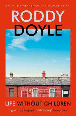 Roddy Doyle | Life Without Children | 9781529115024 | Daunt Books