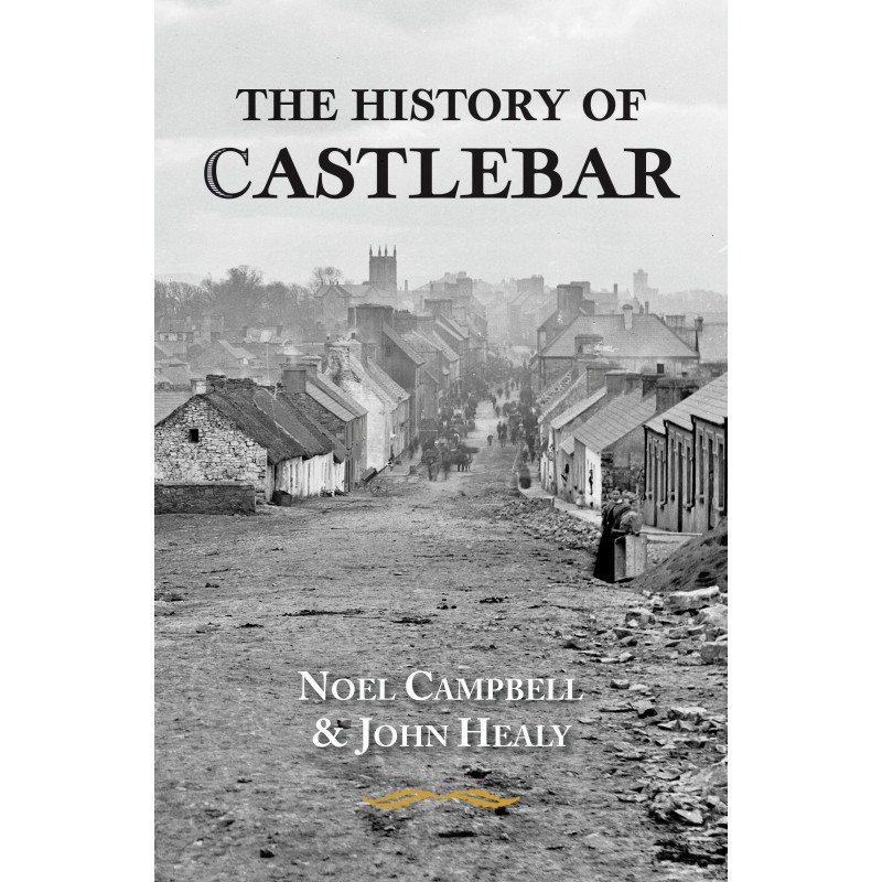 The History of Castlebar by Noel Campbell & John Healy