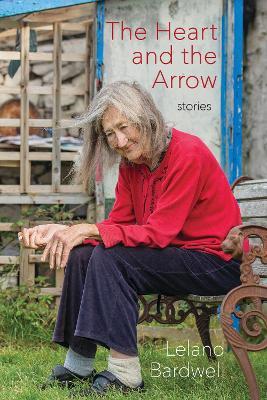 The Heart and The Arrow: Stories by Leland Bardwell