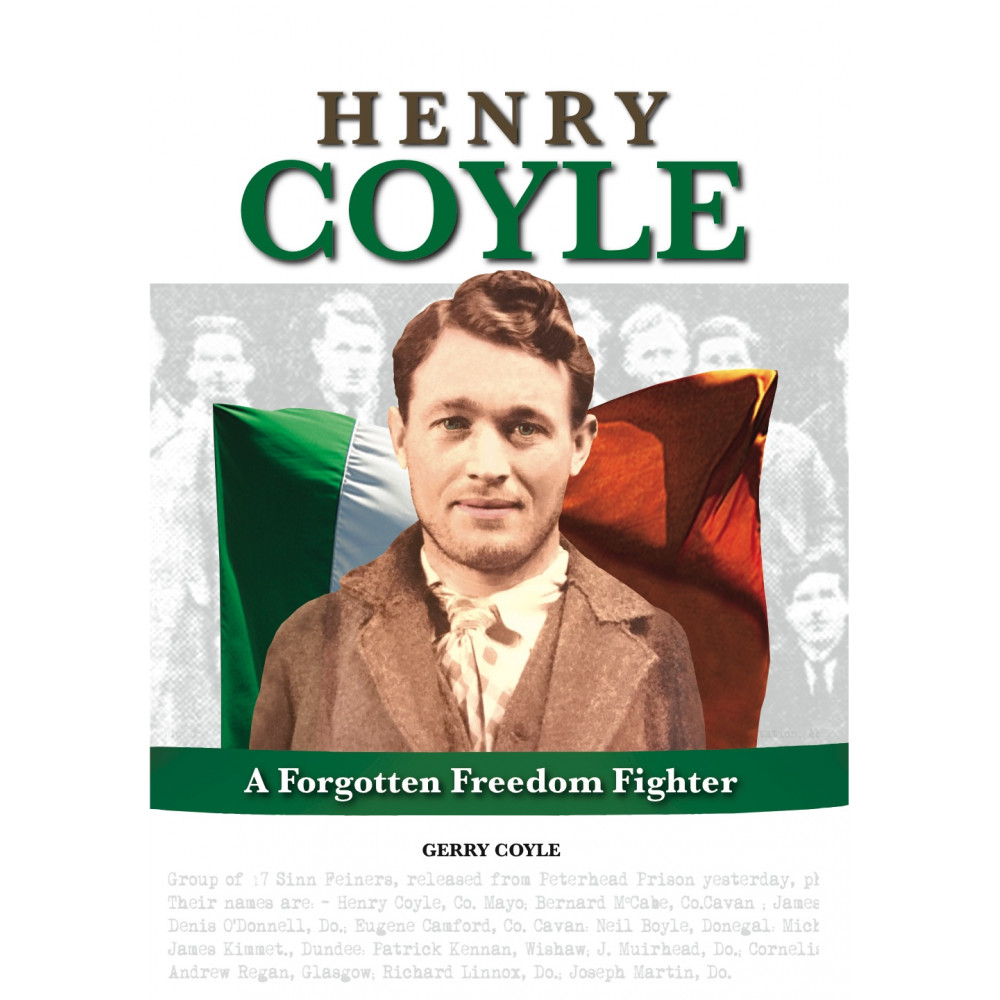 Henry Coyle: A Forgotten Freedom Fighter by Gerry Coyle