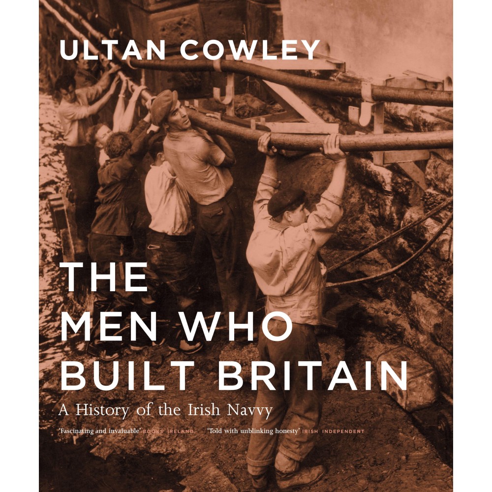 The Men Who Built Britain by Ultan Cowley