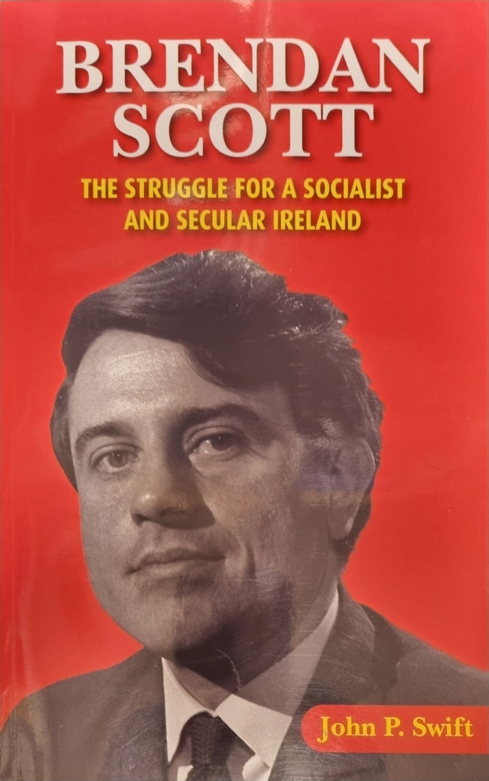 Brendan Scott:: The Struggle For A Socialist and Secular Ireland | John P. Swift | Charlie Byrne's