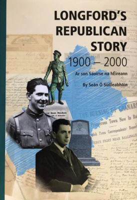 Longford’s Republican Story 1900-2000 by Seán Ó Súilleabháin