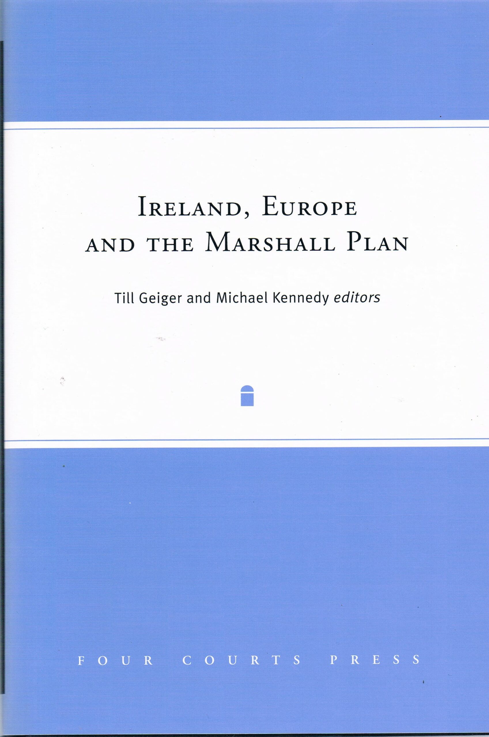 Ireland, Europe and the Marshall Plan by Till Geiger and Michael Kennedy