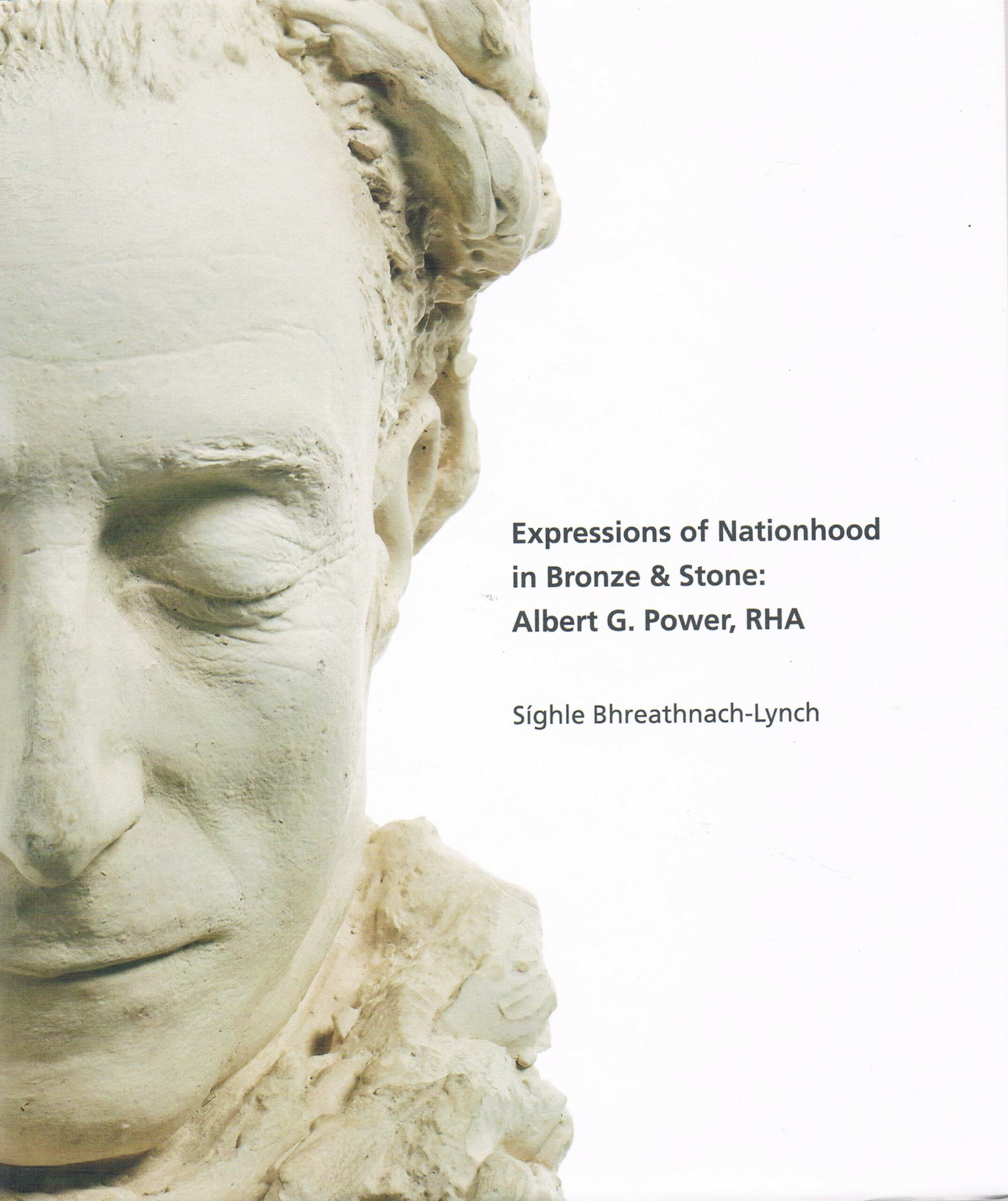 Expressions of Nationhood in Bronze & Stone: Albert G. Power, RHA by Sigle Bhreathnach-Lynch