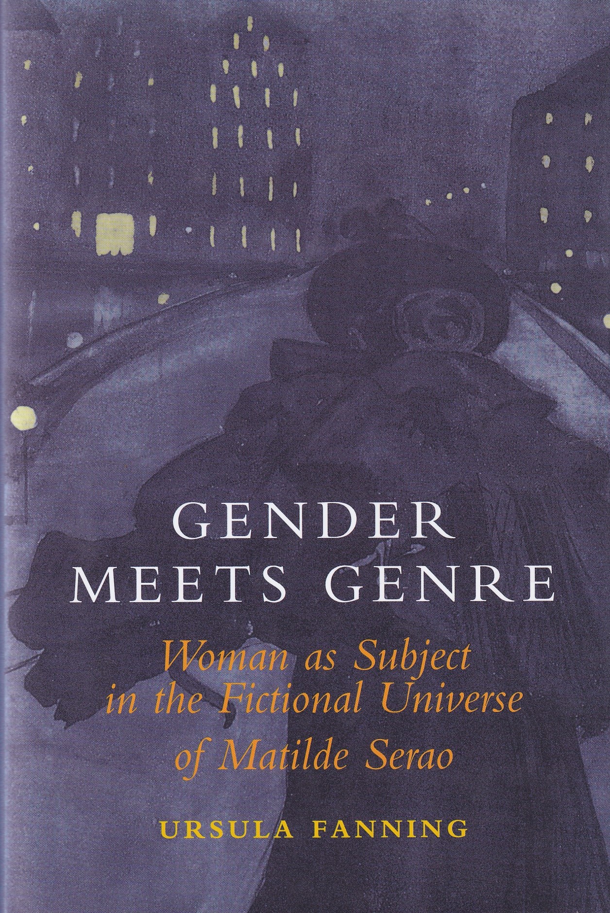 Gender Meets Genre: Woman As Subject in the Fictional Universe of Matilde Serao by Ursula Fanning