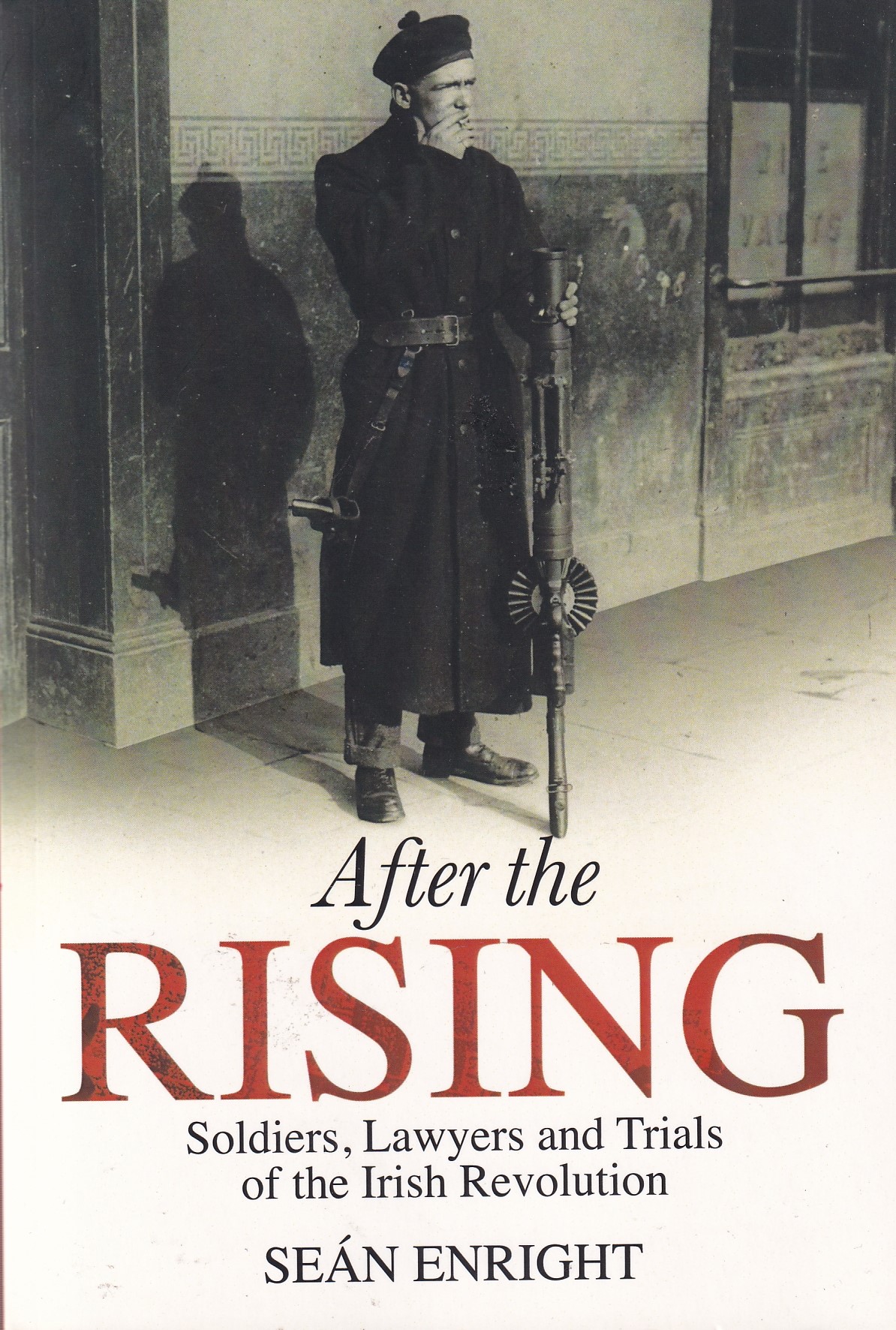 After the Rising: Soldiers, Lawyers and Trials of the Irish Revolution by Sean Enright