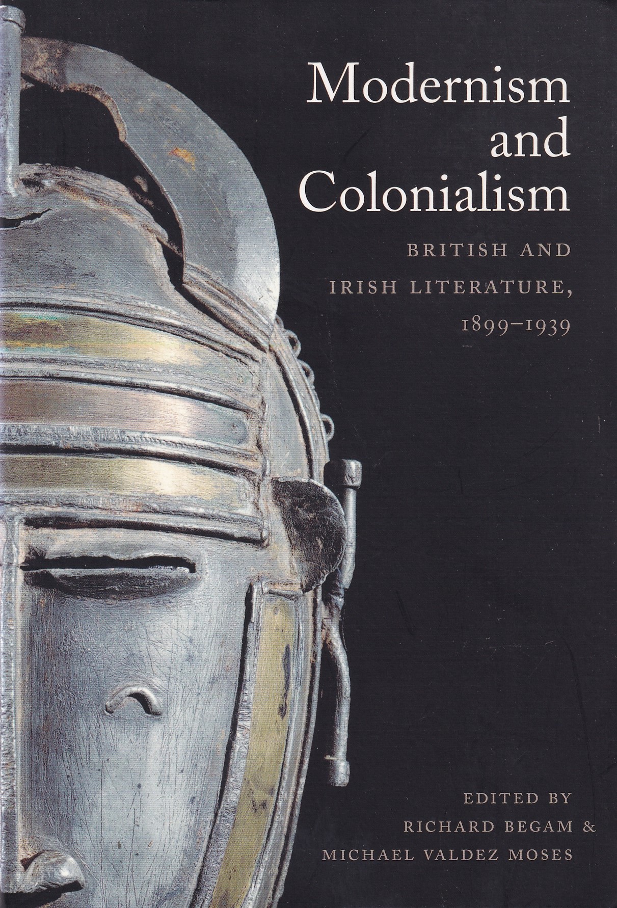 Modernism and Colonialism: British and Irish Literature, 1899–1939 by Richard Begam & Michael Valdez Moses