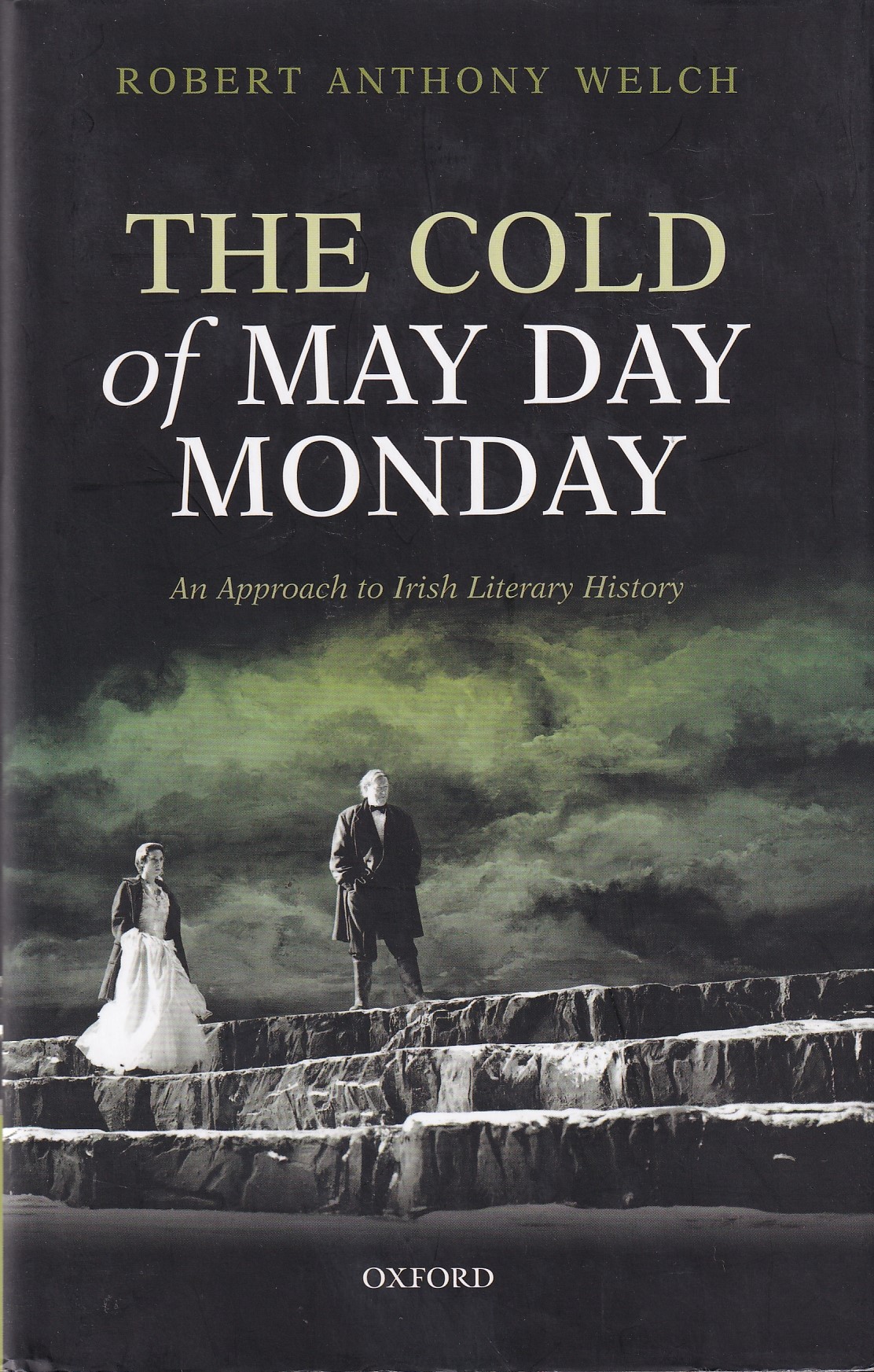 The Cold of May Day Monday : An Approach to Irish Literary History | Robert Anthony Welch | Charlie Byrne's