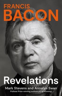 Mark Stevens and Annalyn Swan | Francis Bacon : Revelations | 9780007298419 | Daunt Books