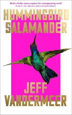 Hummingbird Salamander | Jeff Vandermeer | Charlie Byrne's