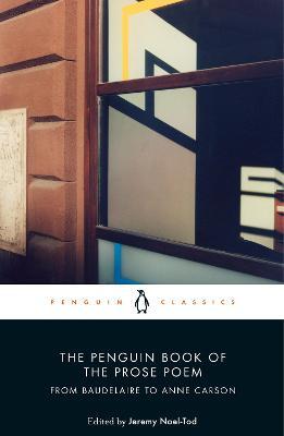 The Penguin Book of the Prose Poem by Edited by Jeremy Noel-Tod