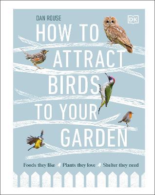 Dan Rouse | How to Attract Birds to Your Garden | 9780241439449 | Daunt Books