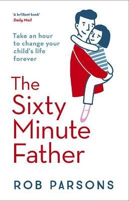 Rob Parsons | The Sixty Minute Father | 9780340995617 | Daunt Books