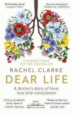 Rachel Clarke | Dear Life: A Doctor's Story of Love