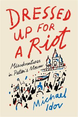 Michael Idov | Dressed up for a Riot | 9780374538163 | Daunt Books