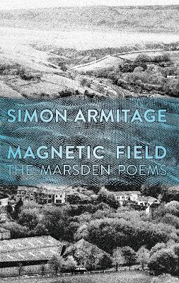 Magnetic Field – The Marsden Poems by Simon Armitage