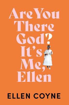 Are You There God? It’s Me, Ellen | Ellen Coyne | Charlie Byrne's