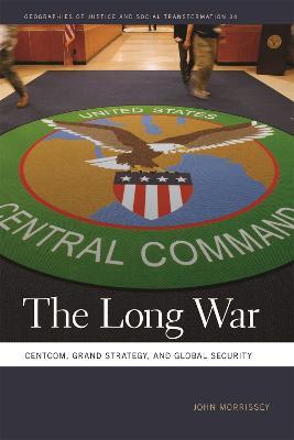 The Long War – Centcom, Grand Strategy and Global Security | John Morrissey | Charlie Byrne's