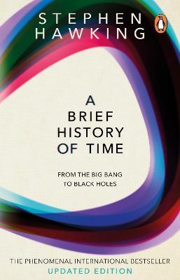 Brief History of Time: From Big Bang To Black Holes by Stephen Hawking