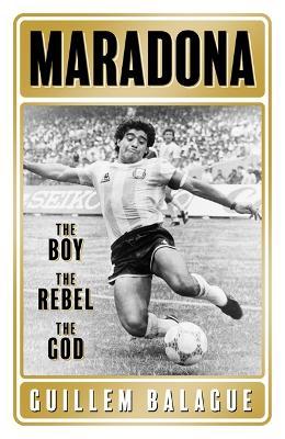 Maradonna: The Boy, The Rebel, The God | Guillem Balagué | Charlie Byrne's