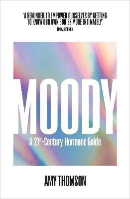 Moody – A Woman’s 21st Century Homone Guide by Amy Thomson