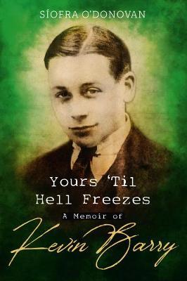 Síofra O'Donovan | Yours 'Til Hell Freezes - A Memoir of Kevin Barry | 9781782189268 | Daunt Books