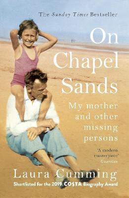 Laura Cumming | On Chapel Sands: My mother and other missing persons | 9781784708634 | Daunt Books