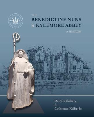 Raftery & Kilbride | The Benedictine Nuns and Kylemore Abbey: A History | 9781785373220 | Daunt Books