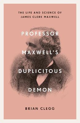 Professor Maxwell’s Duplicitous Demon | Brian Clegg | Charlie Byrne's